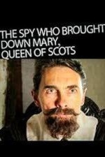 The Spy Who Brought Down Mary, Queen of Scots
