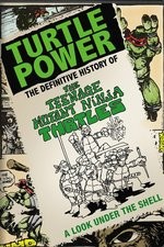 Turtle Power: The Definitive History of the Teenage Mutant Ninja Turtles